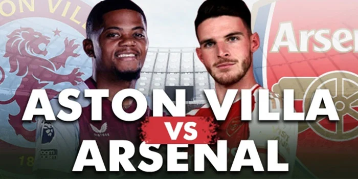 Prediksi-Pertandingan-Aston-Villa-vs-Arsenal,-Preview,-Head-to-Head-dan-Skor